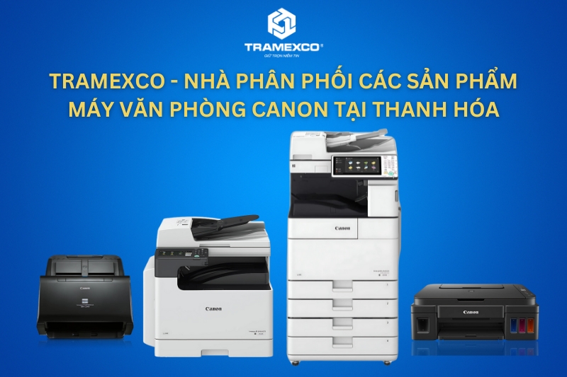 Tramexco là nhà phân phối các sản phẩm máy văn phòng Canon tại Thanh Hóa